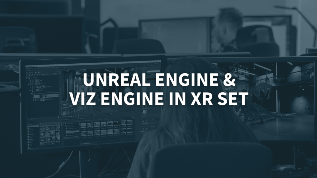 Extended Reality - Unreal Engine and Viz Engine
